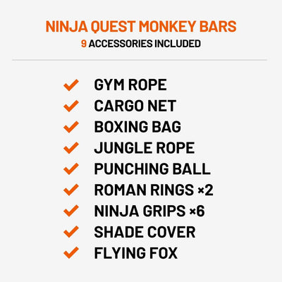 Monkey Bar Box A + Monkey Bar Box B + Monkey Bar Box C + Monkey Bar Box E (2 Pack)  + Monkey Bar Box F (2 Pack)  + Monkey Bar Box H + Quest Shade Cover (XL) + Cargo Net (XL/L) + Gym Rope + Jungle Rope + Flying Fox + Roman Rings (2) + Boxing Bag + Punching