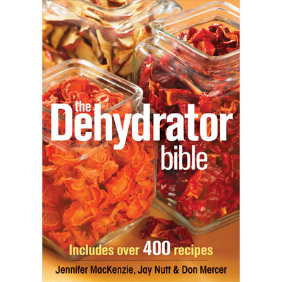 The Dehydrator Bible: Includes over 400 Recipes by Jennifer MacKenzie, Paperback