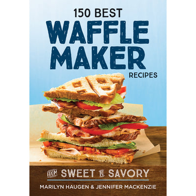 150 Best Waffle Maker Recipes: From Sweet to Savory By Marilyn Haugen, Paperback